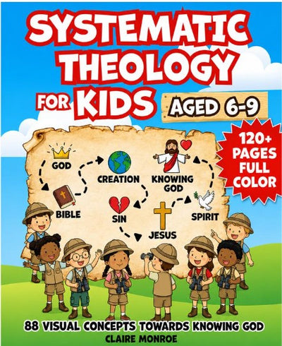 Systematic Theology for Kids (Ages 6–9) – A Fun & Visual Introduction to God, Jesus & the Bible