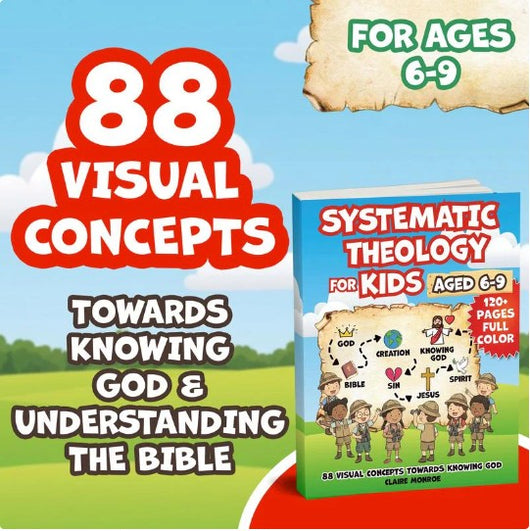Systematic Theology for Kids (Ages 6–9) – A Fun & Visual Introduction to God, Jesus & the Bible