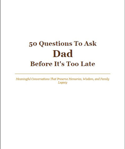 50 Questions To Ask Dad Before It's Too Late