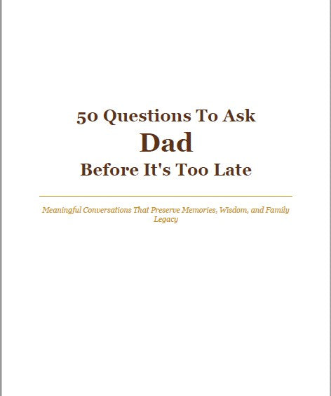 50 Questions To Ask Dad Before It's Too Late