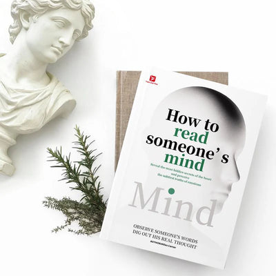 How to Read Someone’s Mind: Master the Art of Understanding People, Emotions & Hidden Intentions