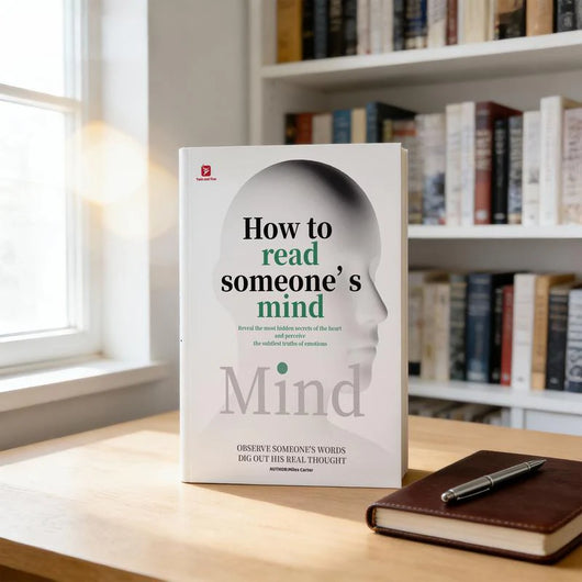 How to Read Someone’s Mind: Master the Art of Understanding People, Emotions & Hidden Intentions